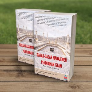 DASAR-DASAR MANAJEMEN PENDIDIKAN ISLAM: Teori, Konsep, dan Aplikasi