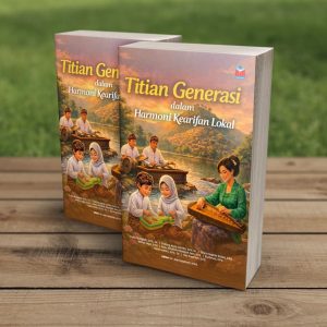 TITIAN GENERASI DALAM HARMONI KEARIFAN LOKAL