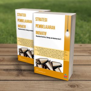 STRATEGI PEMBELAJARAN INOVATIF: Menyatukan Kreativitas, Teknologi, dan Kebutuhan Abad 21