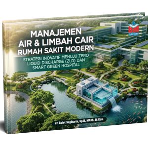 MANAJEMEN AIR & LIMBAH CAIR RUMAH SAKIT MODERN : Strategi Inovatif Menuju Zero Liquid Discharge (ZLD) dan Smart Greeb Hospital