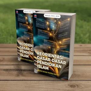 REORIENTASI DASAR-DASAR PENDIDIKAN ISLAM: Menjawab Tantangan Pendidikan Abad ke-21