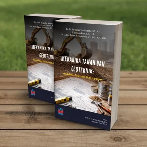 MEKANIKA TANAH DAN GEOTEKNIK: Pendekatan Teori dan Studi Lapangan