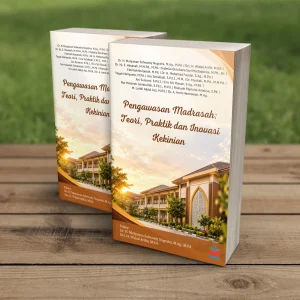 PENGAWASAN MADRASAH: Teori, Praktik, dan Inovasi Kekinian