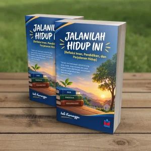 JALANILAH HIDUP INI (Refleksi Iman, Pendidikan, dan Perjalanan Hidup)